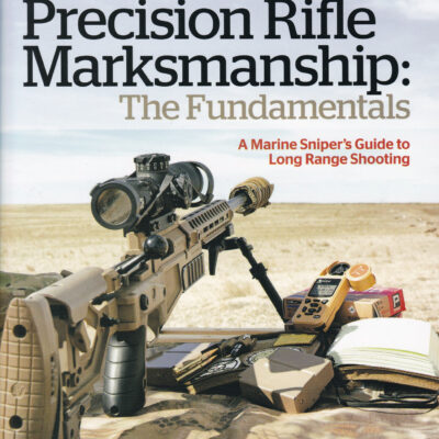 Precision Rifle Marksmanship: The Fundamentals A Marine Sniper’s Guide to Long Range Shooting- Frank Galli